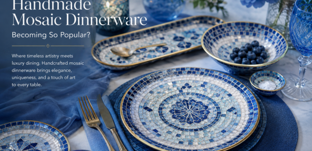 Why Is Handmade Mosaic Dinnerware Becoming So Popular?
